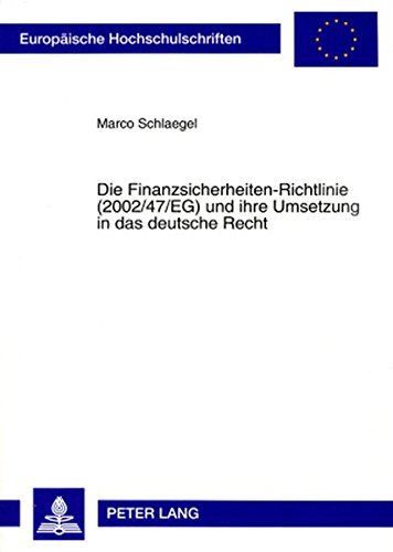 Die Finanzsicherheiten-Richtlinie (2002/47/EG) und ihre Umsetzung in das deutsche Recht (Europäische Hochschulschriften - Reihe II)