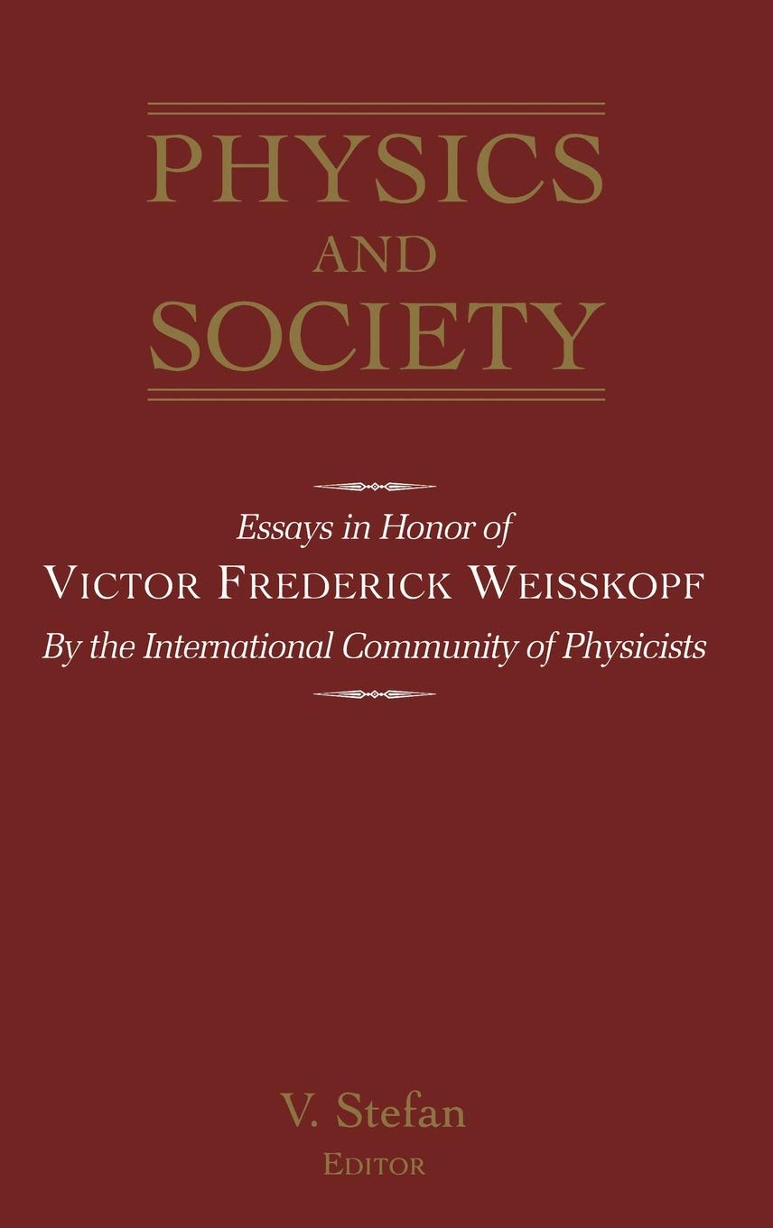Physics and Society: Essays in Honor of Victor Frederick Weiseskopf by the International Community of Physicists