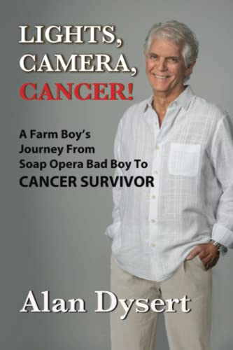 Lights, Camera, Cancer!: A Farm Boy's Journey From Soap Opera Bad Boy To Cancer Survivor