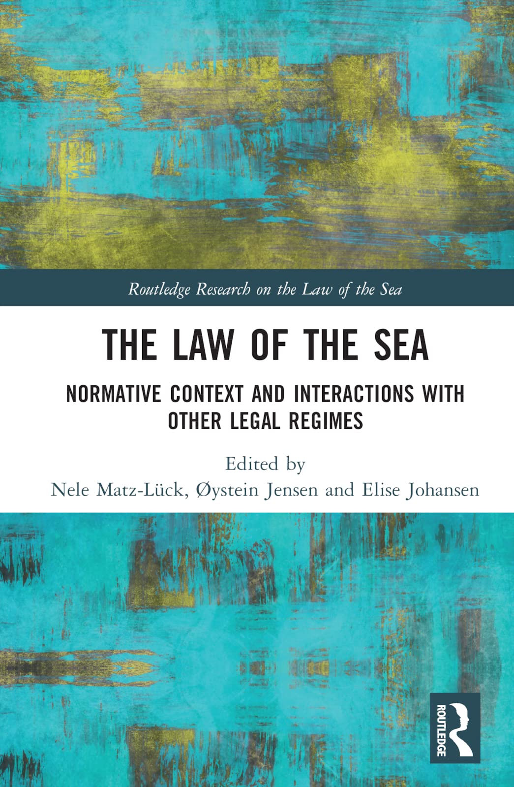 The Law of the Sea: Normative Context and Interactions with other Legal Regimes (Routledge Research on the Law of the Sea)