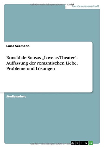 Ronald de Sousas Love as Theater. Auffassung der romantischen Liebe, Probleme und Lösungen