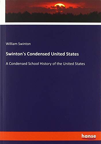 Swinton's Condensed United States: A Condensed School History of the United States