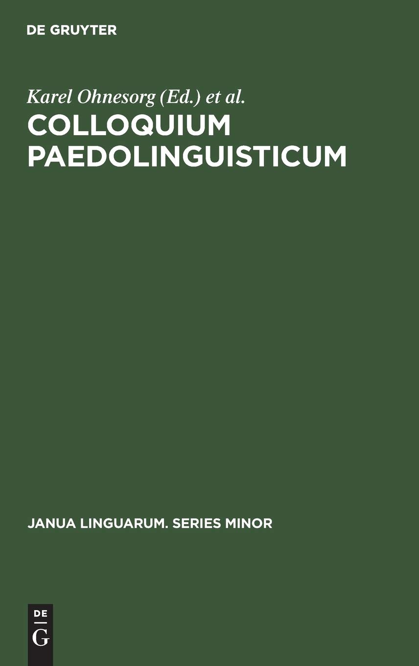 Colloquium Paedolinguisticum: Proceedings of the First International Symposium of Paedolinguistics, held at Brno, 14–16 October 1970 (Janua Linguarum. Series Minor, 133)