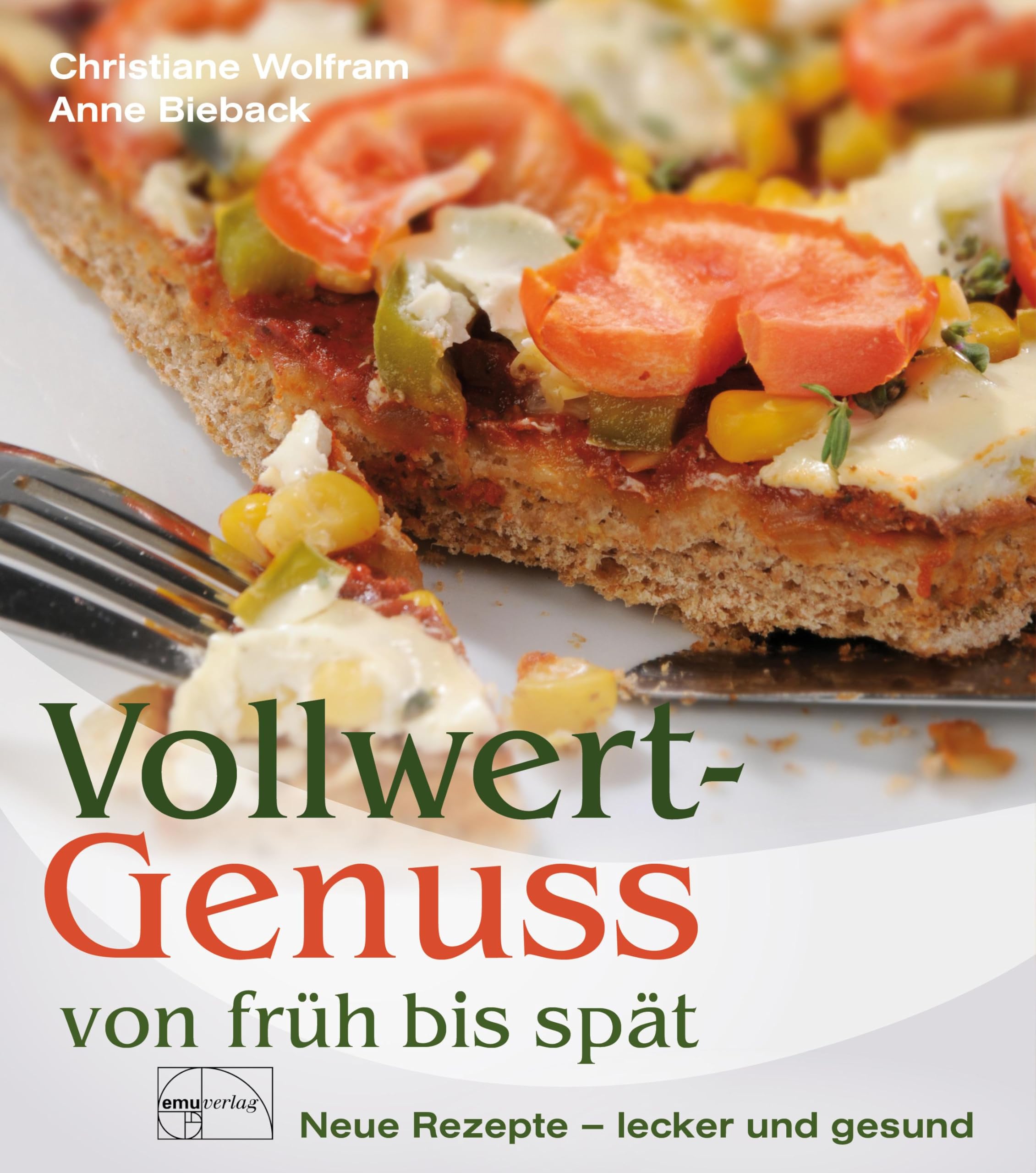 Vollwert-Genuss von früh bis spät: Neue Rezepte - lecker und gesund