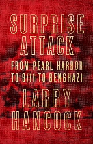 Surprise Attack: From Pearl Harbor to 9/11 to Benghazi