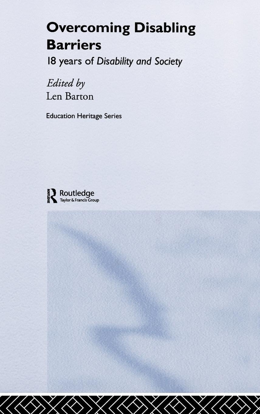 Overcoming Disabling Barriers: 18 Years of Disability and Society (Education Heritage Series)