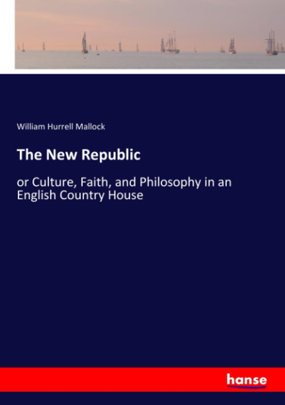 The New Republic: or Culture, Faith, and Philosophy in an English Country House