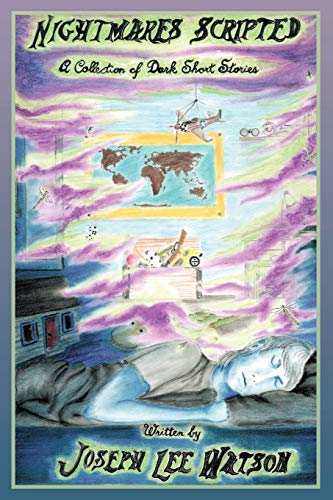Nightmares Scripted: A collection of dark short stories