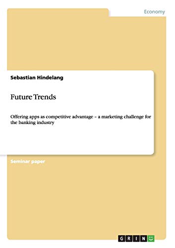 Future Trends: Offering apps as competitive advantage - a marketing challenge for the banking industry