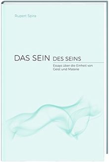 Das Sein des Seins: Essays über die Einheit von Geist und Materie