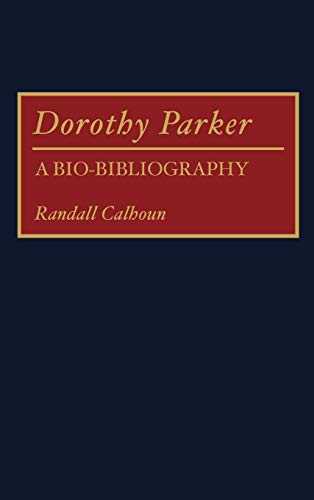 Dorothy Parker: A Bio-Bibliography (BIO-BIBLIOGRAPHIES IN AMERICAN LITERATURE, Band 4)