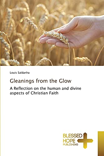 Gleanings from the Glow: A Reflection on the human and divine aspects of Christian Faith
