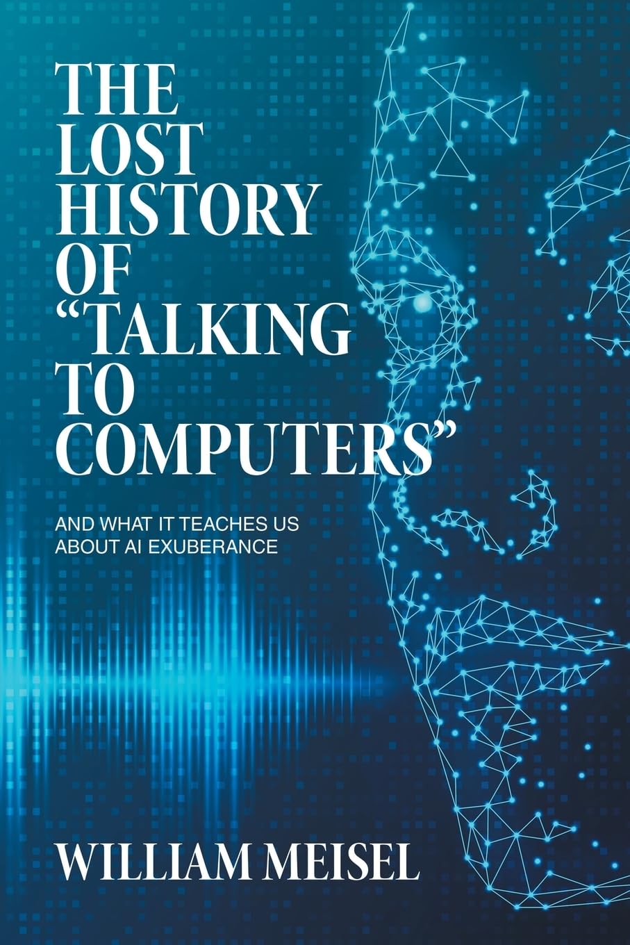 The Lost History of “Talking to Computers”: And What It Teaches Us About AI Exuberance