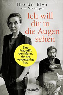 Ich will dir in die Augen sehen: Eine Frau trifft den Mann, der sie vergewaltigt hat