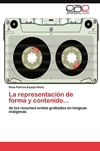 La representación de forma y contenido...: de los recursos orales grabados en lenguas indígenas