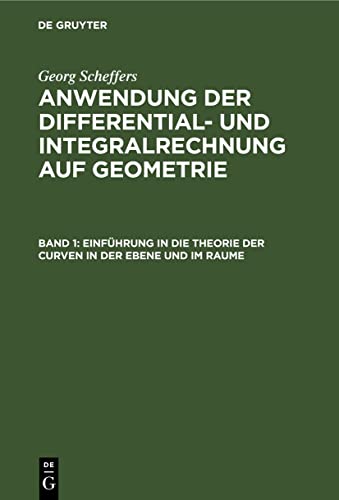 Einführung in die Theorie der Curven in der Ebene und im Raume (Georg Scheffers: Anwendung der Differential- und Integralrechnung auf Geometrie)