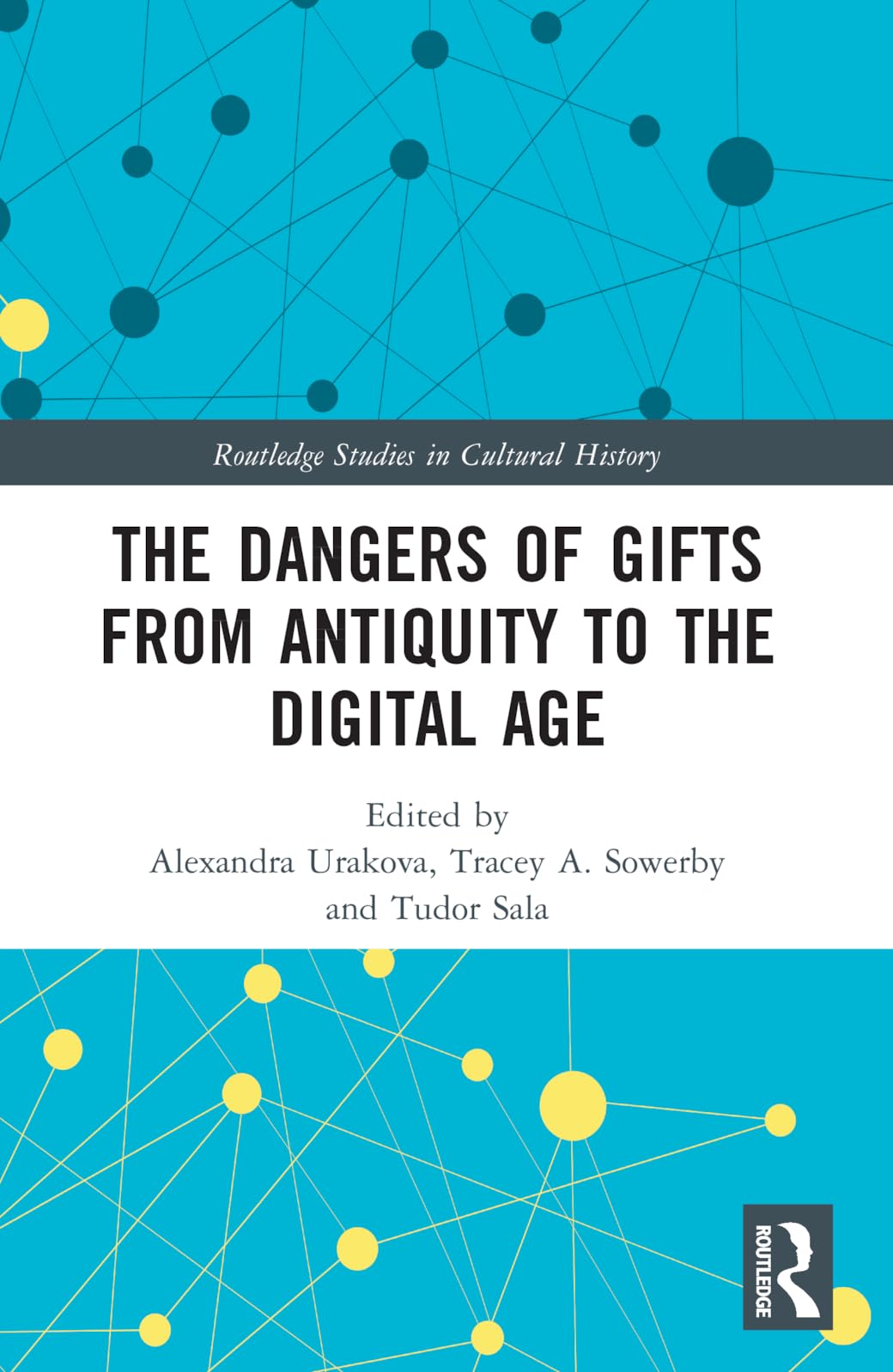 The Dangers of Gifts from Antiquity to the Digital Age (Routledge Studies in Cultural History)