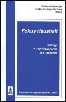 Fokus Haushalt. Beiträge zur Sozioökonomie des Haushalts