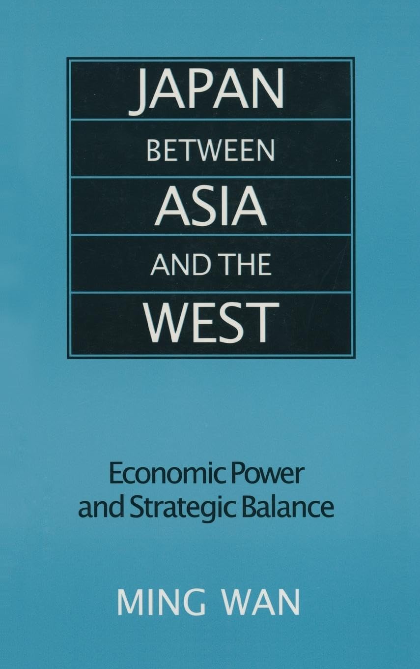 Japan Between Asia and the West: Economic Power and Strategic Balance (East Gate Book)