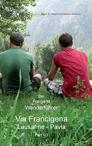 Der Freigeist Wanderführer: Via Francigena, Lausanne - Pavia, Part 1/3