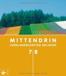 MITTENDRIN 7/8 Sek I: Lernlandschaften Religion. Unterrichtswerk für katholischen RU: Lernlandschaften Religion. Unterrichtswerk für katholischen RU ... (AK 18.742), Hessen und Thüringen