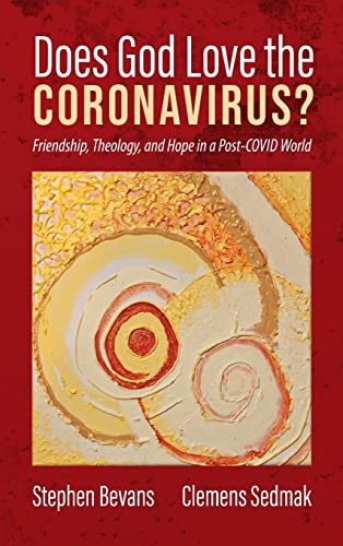 Does God Love the Coronavirus?: Friendship, Theology, and Hope in a Post-Covid World