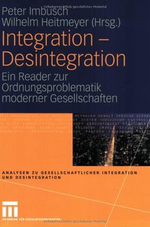 Integration - Desintegration: Ein Reader zur Ordnungsproblematik moderner Gesellschaften (Analysen zu gesellschaftlicher Integration und Desintegration)