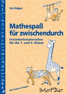 Mathespaß für zwischendurch: Freiarbeitsmaterialien für die 1. und 2. Klasse.Mit Kopiervorlagen