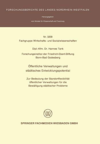 Öffentliche Verwaltungen und städtisches Entwicklungspotential: Zur Bedeutung der Standortflexibilität öffentlicher Verwaltungen für die Bewältigung ... Landes Nordrhein-Westfalen, 3209, Band 3209)