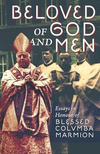 Beloved of God and Men: Essays in Honour of Blessed Columba Marmion
