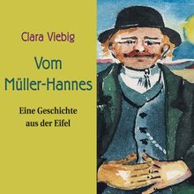 Vom Müller Hannes . Eine Geschichte aus der Eifel (ungekürzte Lesung)