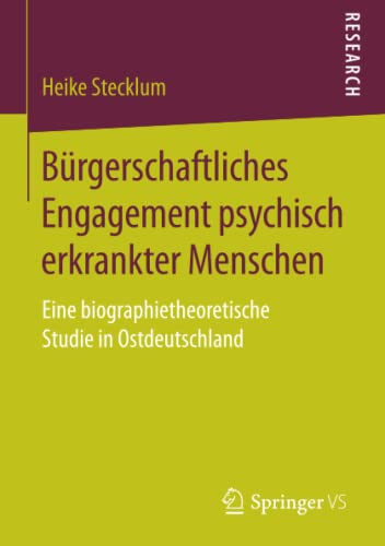 Bürgerschaftliches Engagement psychisch erkrankter Menschen: Eine biographietheoretische Studie in Ostdeutschland