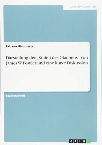Darstellung der Stufen des Glaubens von James W. Fowler und eine kurze Diskussion