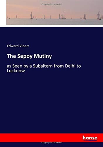 The Sepoy Mutiny: as Seen by a Subaltern from Delhi to Lucknow