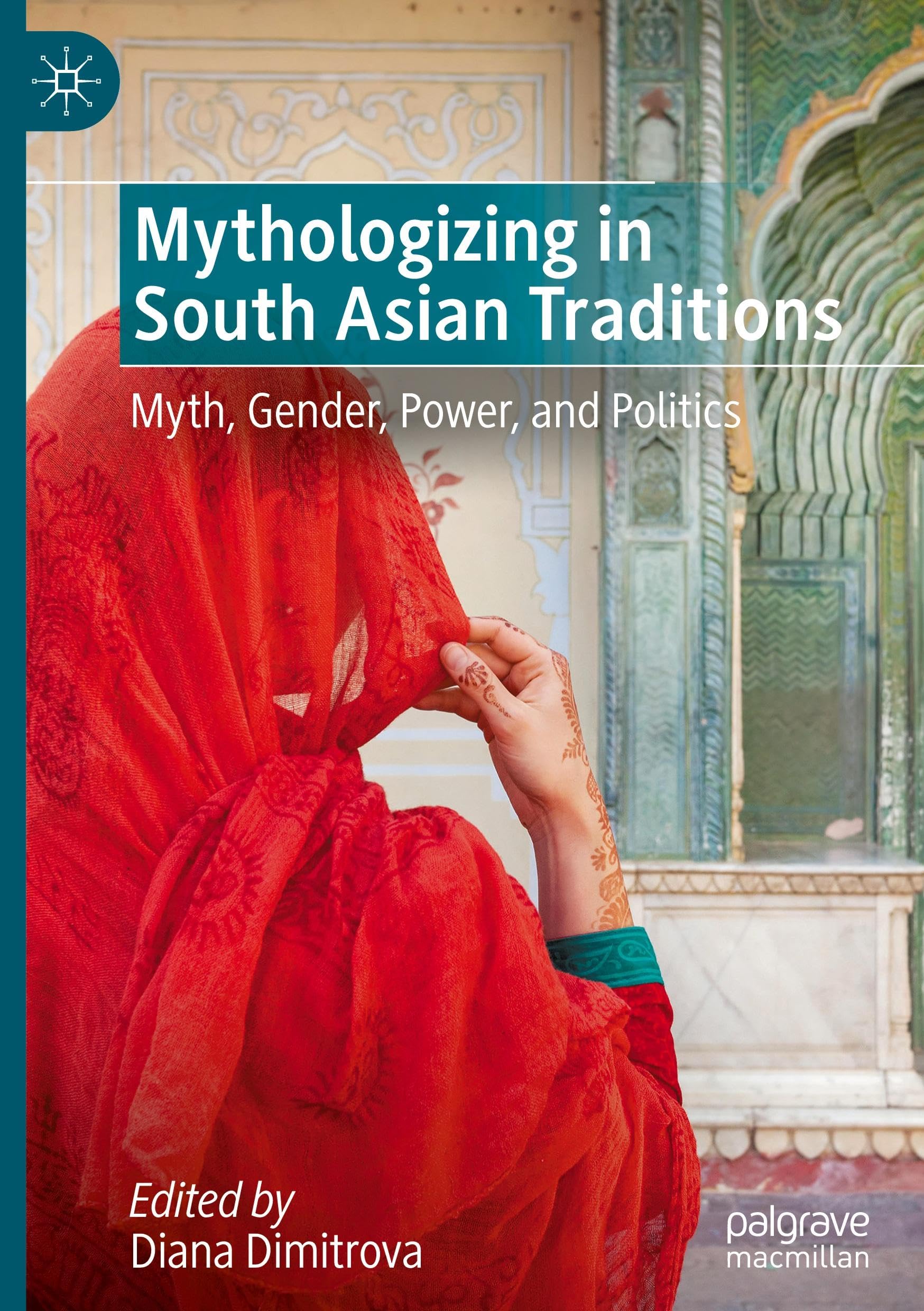 Mythologizing in South Asian Traditions: Myth, Gender, Power, and Politics
