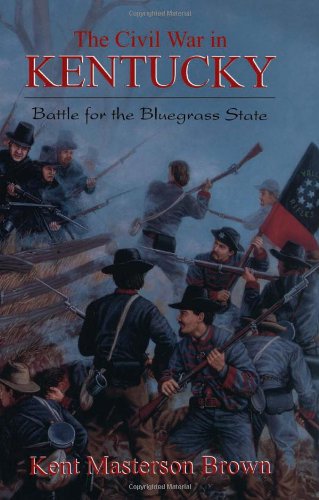 The Civil War In Kentucky: Battle For The Bluegrass State