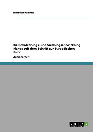 Die Bevölkerungs- und Siedlungsentwicklung Irlands seit dem Beitritt zur Europäischen Union