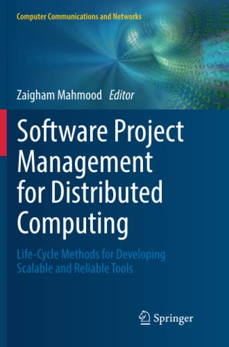 Software Project Management for Distributed Computing: Life-Cycle Methods for Developing Scalable and Reliable Tools (Computer Communications and Networks)