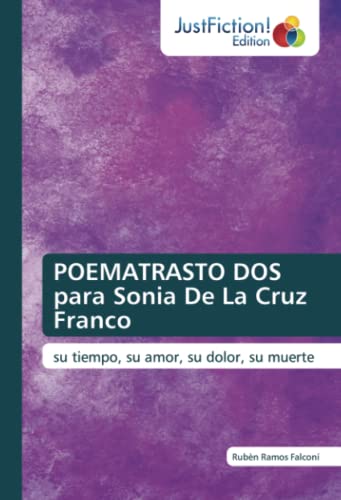 POEMATRASTO DOS para Sonia De La Cruz Franco: su tiempo, su amor, su dolor, su muerte: su tiempo, su amor, su dolor, su muerte.DE