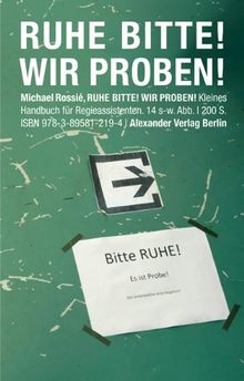 Ruhe Bitte! Wir proben!: Kleines Handbuch für Regieassistenten