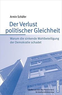 Der Verlust politischer Gleichheit: Warum die sinkende Wahlbeteiligung der Demokratie schadet (Schriften aus dem MPI für Gesellschaftsforschung)