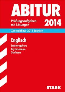 Abitur-Prüfungsaufgaben Gymnasium Sachsen. Mit Lösungen / Englisch Leistungskurs Zentralabitur 2014: Mit den Original-Prüfungsaufgaben 2007-2013