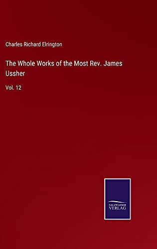 The Whole Works of the Most Rev. James Ussher: Vol. 12