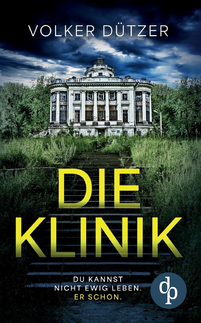 Die Klinik | Der packende Psychothriller um den uralten Wunsch nach dem ewigen Leben: Du kannst nicht ewig leben. Er schon.