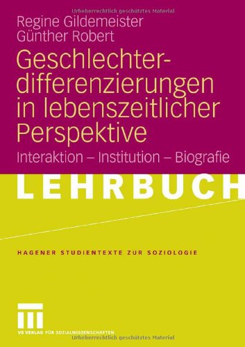 Geschlechterdifferenzierungen in lebenszeitlicher Perspektive: Interaktion - Institution - Biografie (Studientexte zur Soziologie)