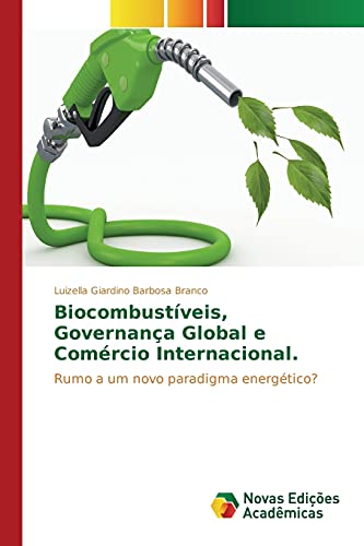 Biocombustíveis, governança global e comércio internacional: Rumo a um novo paradigma energético?