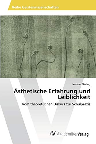 Ästhetische Erfahrung und Leiblichkeit: Vom theoretischen Diskurs zur Schulpraxis