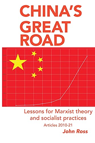 John Ross China's Great Road, Lessons For Marxist Theory And Socialist Practices