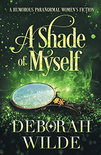 Deborah Wilde A Shade Of Myself, A Humorous Paranormal Women's Fiction (Magic After Midlife, Band 4)
