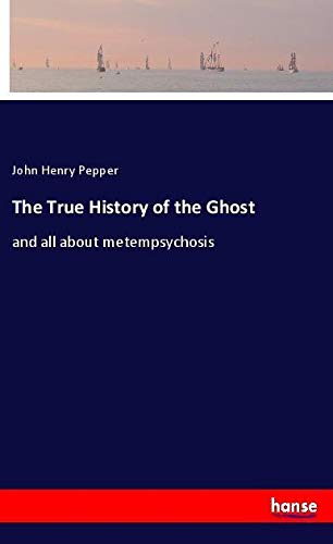 The True History of the Ghost: and all about metempsychosis